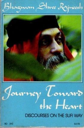 Item #30443 JOURNEY TOWARD THE HEART: Discourses on the Sufi Way. Bhagwan Shree Rajneesh