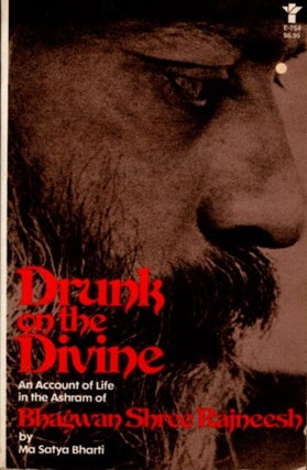 Item #30453 DRUNK ON THE DIVINE: AN ACCOUNT OF THE LIFE IN THE ASHRAM OF BHAGWAN SHREE RAJNEESH....