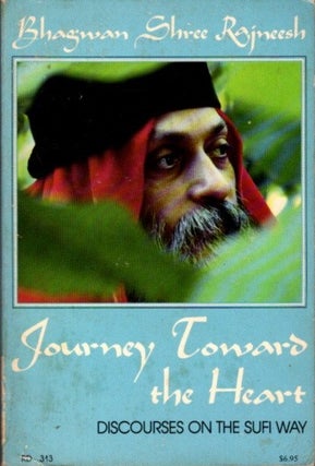 Item #30455 JOURNEY TOWARD THE HEART: Discourses on the Sufi Way. Bhagwan Shree Rajneesh