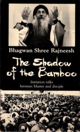 Item #30489 THE SHADOW OF THE BAMBOO.: Initiation Talks between Master and Disciple. Bhagwan...