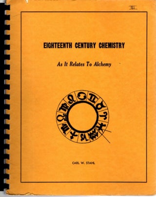 Item #30651 EIGHTEENTH CENTURY CHEMISTRY: As it related to Alchemy. Carl W. Stahl