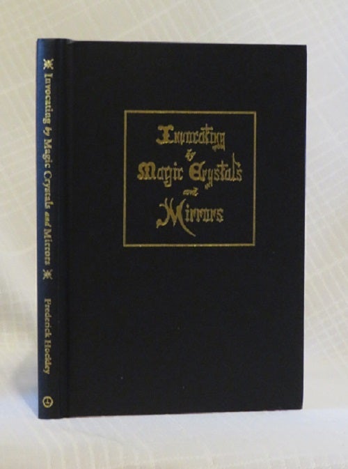 Item #30660 INVOCATING BY MAGIC CRYSTALS AND MIRRORS. Frederick Hockley, R A. Gilbert.