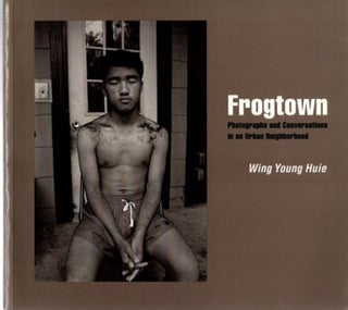 Item #30694 FROGTOWN: Photographs and Conversations in an Urban Neighborhood. Wing Young Huie