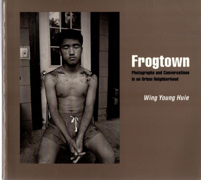 Item #30694 FROGTOWN: Photographs and Conversations in an Urban Neighborhood. Wing Young Huie.