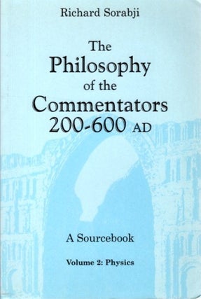 Item #30715 THE PHILOSOPHY OF THE COMMENTATORS 200-600: A Sourcebook Volume 2: Physics. Riochard...