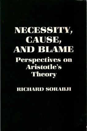 Item #30734 NECESSITY, CAUSE AND BLAME: Perspectives on Aristotle's Theory. Riochard Sorabji
