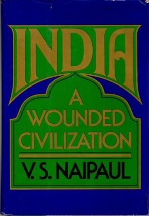 Item #30741 INDIA: A Wounded Civilization. V. S. Naipaul