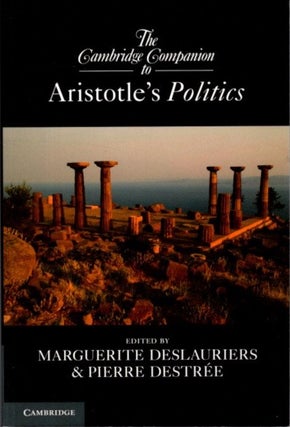 Item #30746 THE CAMBRIDGE COMPANION TO ARISTOTLE'S POLITICS. Marguerite Deslauriers, Pierre...