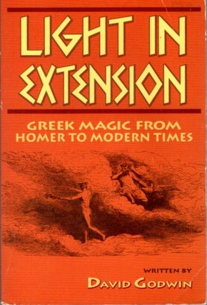 Item #30752 LIGHT IN EXTENSION: Greek Magic from Homer to Modern Times. David Godwin