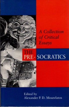 Item #30756 THE PRE-SOCRATICS: A Collection of Critical Essays. Alexander P. D. Mourelatos