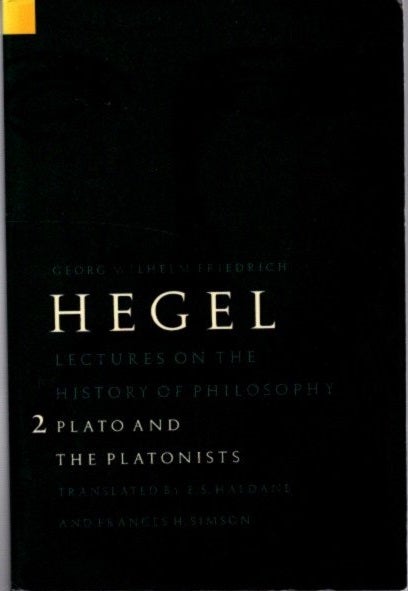 Item #30765 PLATO AND THE PLATONIST: Lectures on the History of Philosophy, Volume 2. Georg Wilhelm Friedrich Hegel.