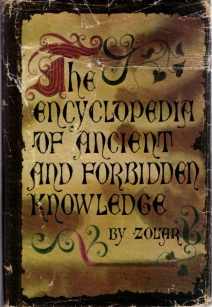 Item #30802 THE ENCYCLOPEDIA OF ANCIENT AND FORBIDDEN KNOWLEDGE. Zolar.
