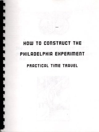 Item #30812 PRACTICAL TIME TRAVEL: How to Construct the Philadelphia Experiment, etc. Steven Gibbs
