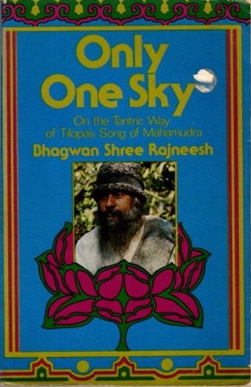 Item #30820 ONLY ONE SKY: On the Tantric Way of Tilopa's Song of Mahamudra. Bhagwan Shree Rajneesh