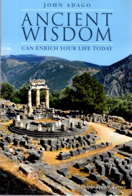 Item #30838 ANCIENT WISDOM CAN ENRICH YOUR LIFE TODAY. John Adago.