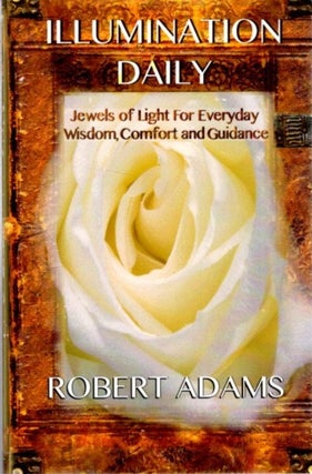 Item #30839 ILLUMINATION DAILY: Jewels of Light for Everyday Wisdom, Comfort and Guidance. Robert...