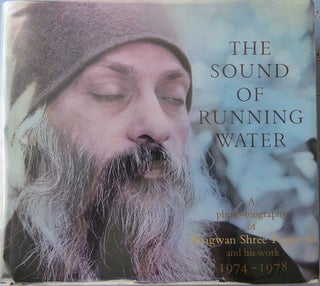 Item #30850 THE SOUND OF RUNNING WATER: A Photo-Biography of Bhagwan Shre Rejneesh and His Work...