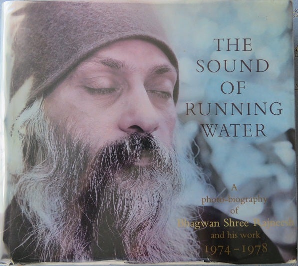 Item #30850 THE SOUND OF RUNNING WATER: A Photo-Biography of Bhagwan Shre Rejneesh and His Work 1974 - 1978. Osho Rajneesh.