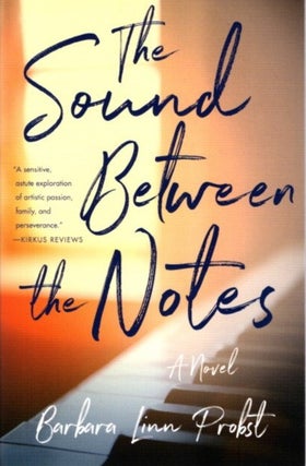 Item #30861 THE SOUND BETWEEN TWO NOTES: A Novel. Barbara Linn Probst