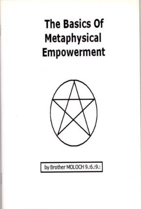 Item #30871 THE BASICS OF METAPHYSICAL EMPOWERMENT. Brother Moloch 9.:6.:9