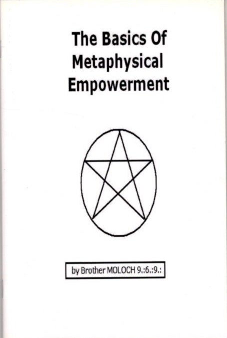 Item #30871 THE BASICS OF METAPHYSICAL EMPOWERMENT. Brother Moloch 9.:6.:9.