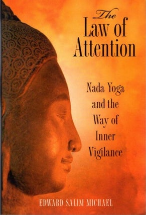 Item #30891 THE LAW OF ATTRACTION: Nada Yoga and the Way of Inner Vigilance. Edward Salim Michael