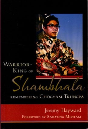 Item #30897 WARRIOR-KING OF SHAMBHALA: Remembering Chogyam Trungpa. Jeremy Hayward