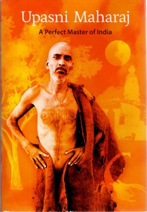Item #30903 UPASNI MAHARAJ: A Perfect Master of India. Behram Jamshed Irani, Sorabji Muncheri Desai.