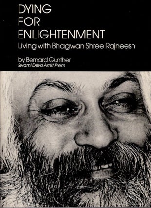 Item #30919 DYING FOR ENLIGHTENMENT: Living with Bhagwan Shree Rajneesh. Bernard Gunther, Swami...