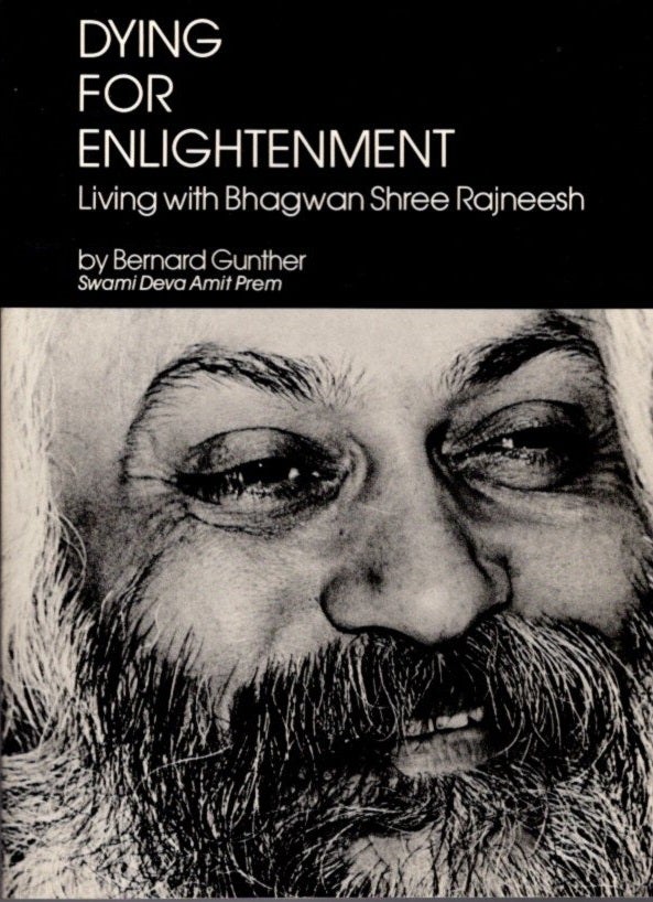 Item #30919 DYING FOR ENLIGHTENMENT: Living with Bhagwan Shree Rajneesh. Bernard Gunther, Swami Deva Amit Prem.