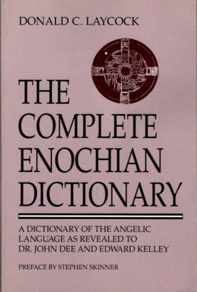 Item #30925 THE COMPLETE ENOCHIAN DICTIONARY: A Dictionary of the Angelic Language Revealed to Dr...