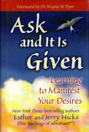 Item #30952 ASK AND IT IS GIVEN: Learning to Manifest Your Desires. Esther and Jerry Hicks