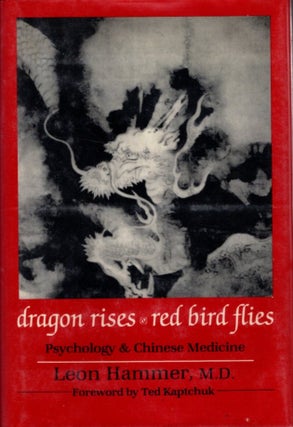 Item #30958 DRAGON RISES, RED BIRD FLIES: Psychology and Chinese Medicine. Leon Hammer, M. D