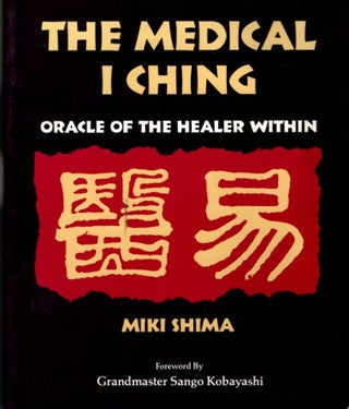 Item #30960 THE MEDICAL I CHING: Oracle of the Healer Within. Miki Shima