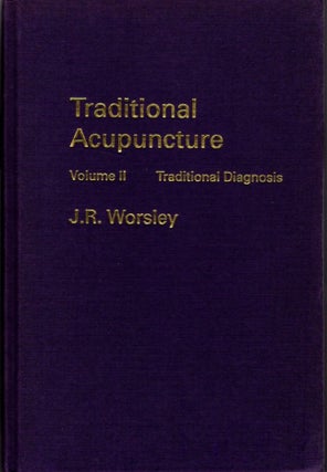 Item #30963 TRADITIONAL ACUPUNCTURE VOLUME II: Traditional Diagnosis. J. R. Worsley