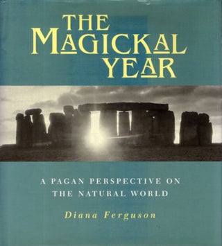 Item #30976 THE MAGICKAL YEAR: A Pagan Perspective on the Natural World. Diana Ferguson