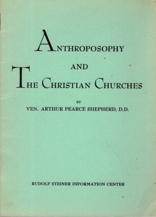 Item #30995 ANTHROPOSOPHY AND THE CHRISTIAN CHURCHES. Arthur Pearce Shepherd