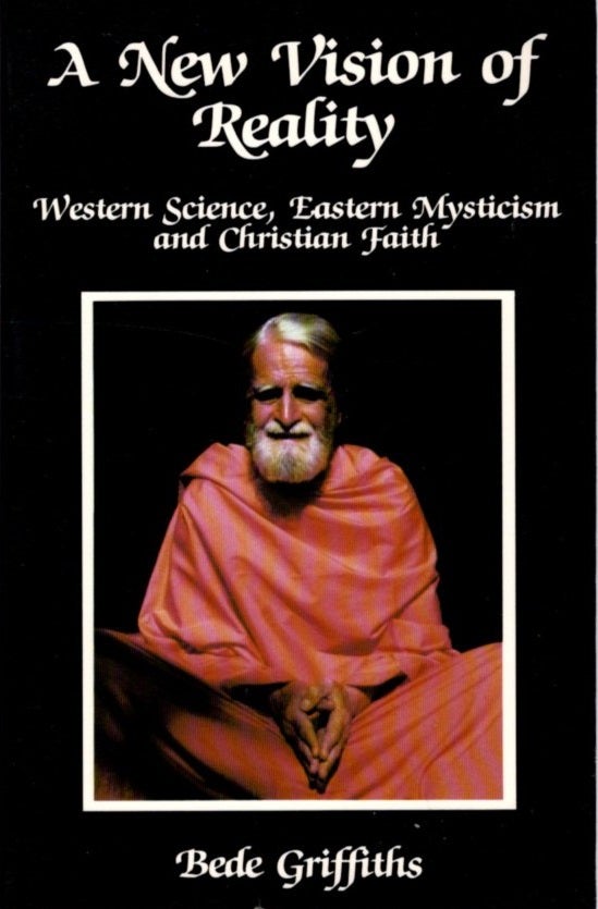 Item #30996 A NEW VISION OF REALITY: Western Science, Eastern Mysticism and Christian Faith. Bede Griffiths.