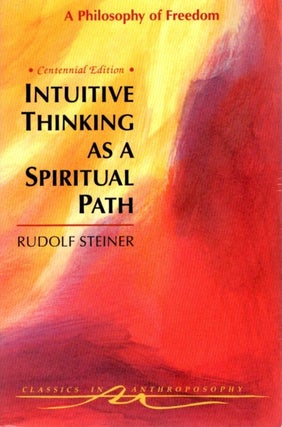 Item #31002 INTUITIVE THINKING AS A SPIRITUAL PATH: A Philosophy of Freedom. Rudolf Steiner