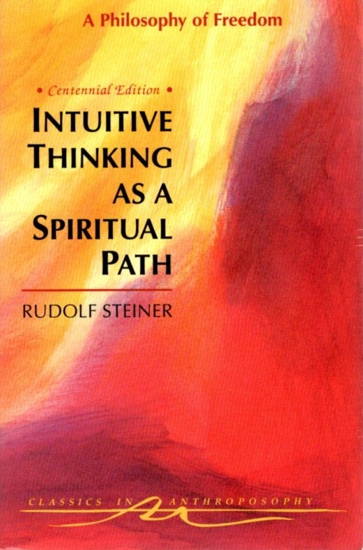 Item #31002 INTUITIVE THINKING AS A SPIRITUAL PATH: A Philosophy of Freedom. Rudolf Steiner.