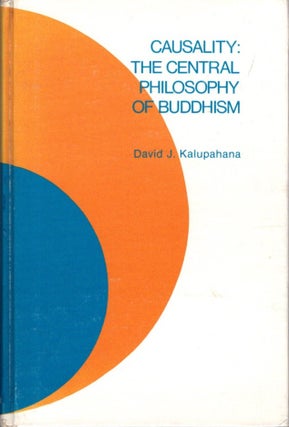 Item #31034 CAUSALITY: The Central Philosophy of Buddhism. David J. Kalupahana
