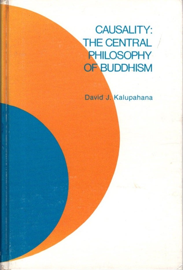 Item #31034 CAUSALITY: The Central Philosophy of Buddhism. David J. Kalupahana.