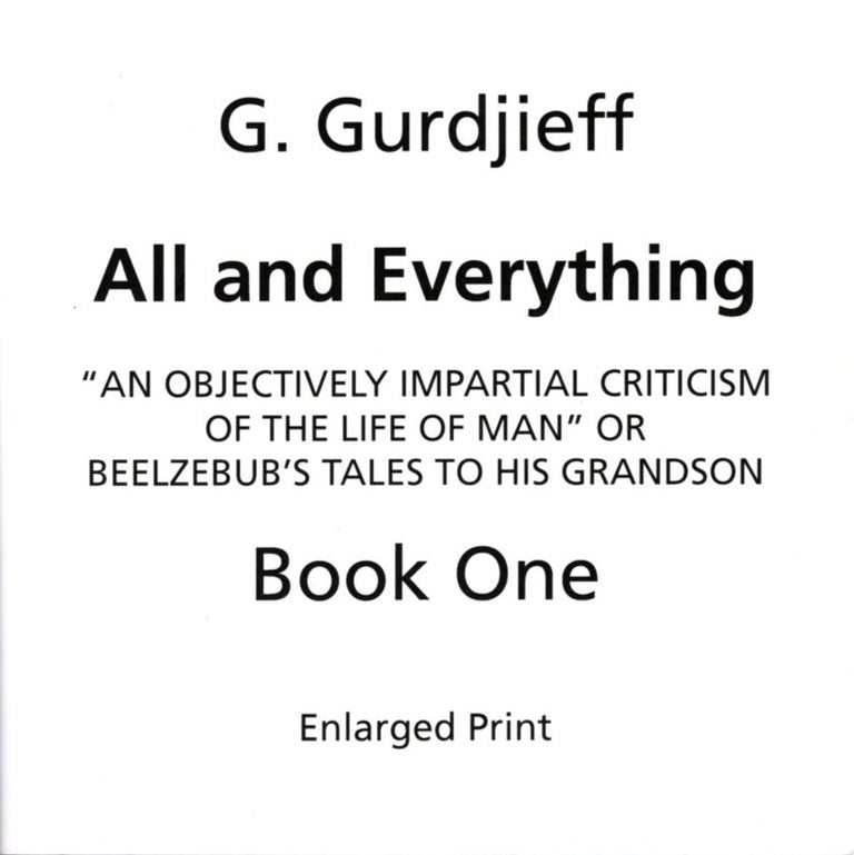 Item #31051 ALL AND EVERYTHING: FIRST SERIES: Beelzebub's Tales to His Grandson (Large Print). G. I. Gurdjieff.