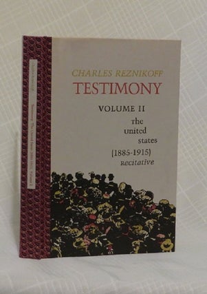 Item #31053 TESTIMONY: VOLUME II: The United States (1885-1915) Recitative. Charles Reznikoff