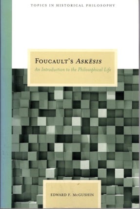 Item #31056 FOUCAULT'S ASKESIS: An Introduction to the Philosophical Life. Edward F. McGushin