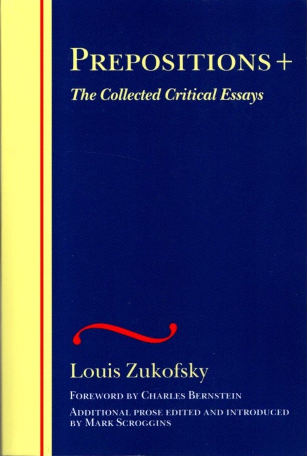 Item #31061 PREPOSITIONS: The Collected Critical Essays. Louis Zukofsky.