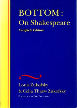 Item #31079 BOTTOM: ON SHALESPEARE: Complete Edition. Louis Zukofsky, Celia Thaew