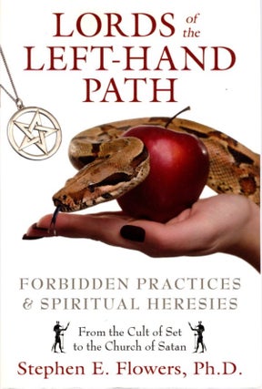 Item #31105 LORDS OF THE LEFT-HAND PATH: Forbidden Practices & Spiritual Heresies. Stephen E....