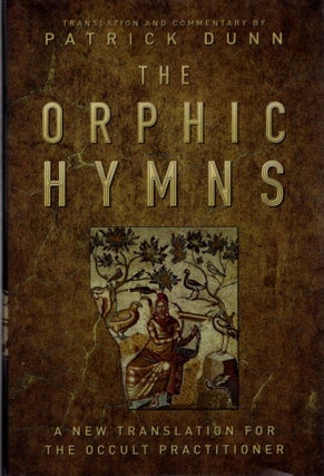 Item #31106 THE ORPHIC HYMNS: A New Translation for the Occult Practitioner. Patrick Dunn