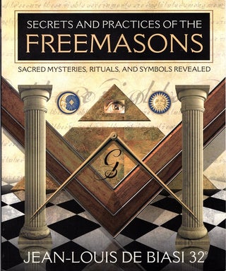 Item #31109 SECRETS AND PRACTICES OF THE FREEMASONS: Sacred Mysteries, Rituals and Symbols...